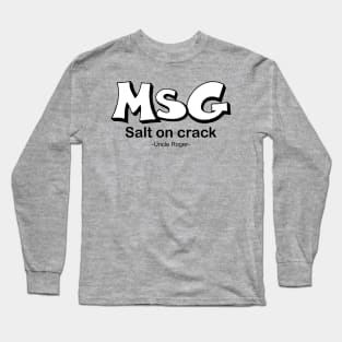 MSG, Salt on crack - Uncle Roger Long Sleeve T-Shirt